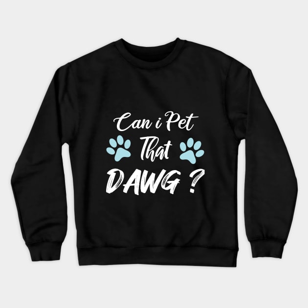 Can I Pet Dat Dawg Crewneck Sweatshirt by SAM DLS